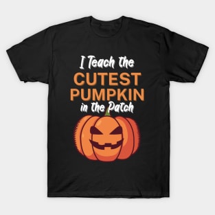 I Teach the Cutest Pumpkin in the Patch T-Shirt